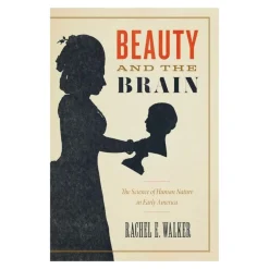 Beauty and the Brain: The Science of Human Nature in Early America