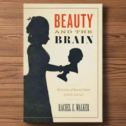 Beauty and the Brain: The Science of Human Nature in Early America
