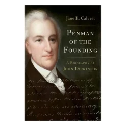 Penman of the Founding: A Biography of John Dickinson
