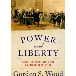 Power and Liberty: Constitutionalism in the American Revolution