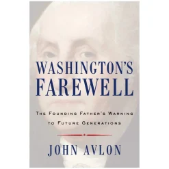 Washington's Farewell Warning : The Founding Father's Warning to Future Generations