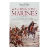 Washington's Marines: The Origins of the Corps and the American Revolution, 1775-1777 by Jason Q. Bohm