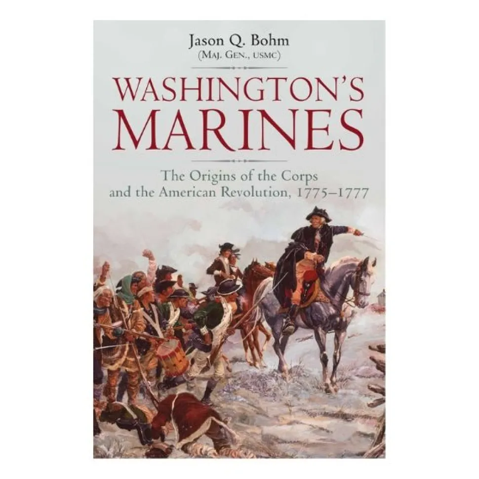 Washington's Marines: The Origins of the Corps and the American Revolution, 1775-1777 by Jason Q. Bohm